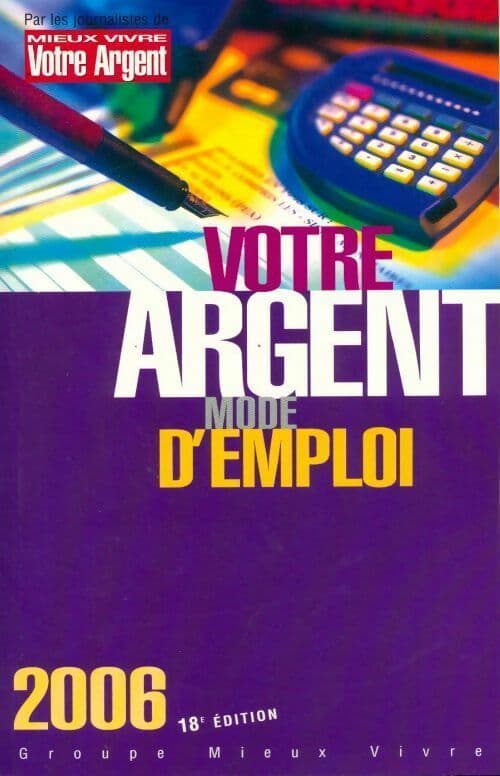 Votre argent, mode d'emploi 2006 - Collectif