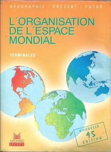 Géographie Termnales. L'organisation de l'espace mondiale 1995 - Michel Hagnerelle