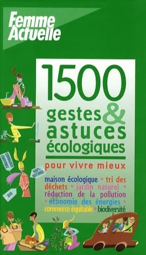 1500 GESTES & ASTUCES écologiques - Collectif