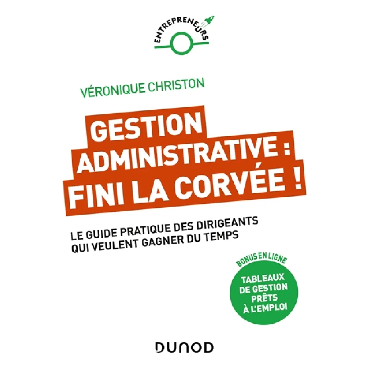 Gestion administrative : fini la corvée ! : le guide pratique des dirigeants qui veulent gagner du temps
