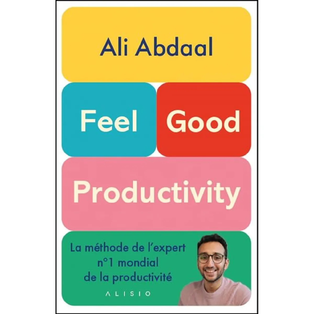 Feel-good productivity : la méthode de l'expert n°1 mondial de la productivité